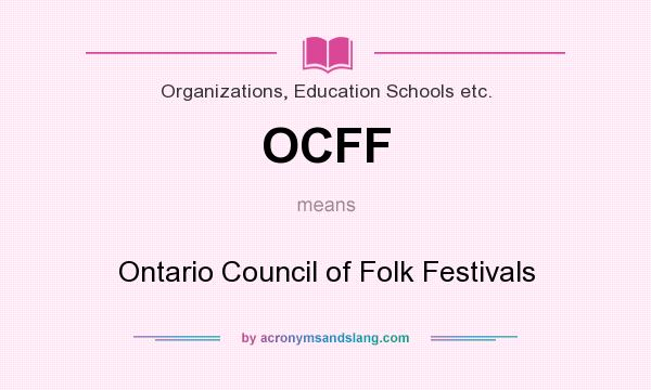 What does OCFF mean? It stands for Ontario Council of Folk Festivals