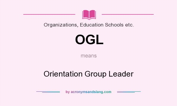 What does OGL mean? It stands for Orientation Group Leader