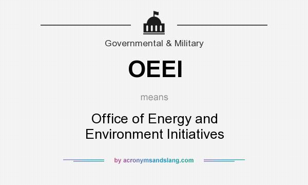 What does OEEI mean? It stands for Office of Energy and Environment Initiatives