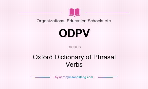 What does ODPV mean? It stands for Oxford Dictionary of Phrasal Verbs