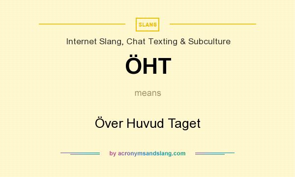 What does ÖHT mean? It stands for Över Huvud Taget