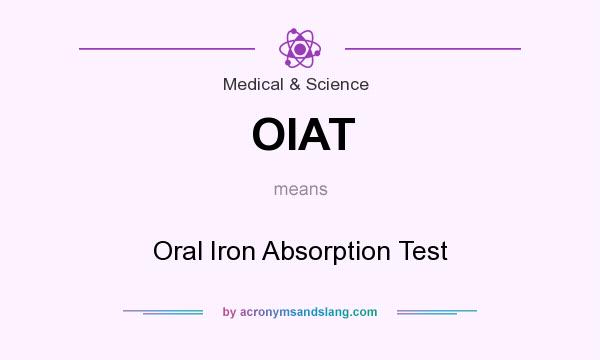 What does OIAT mean? It stands for Oral Iron Absorption Test
