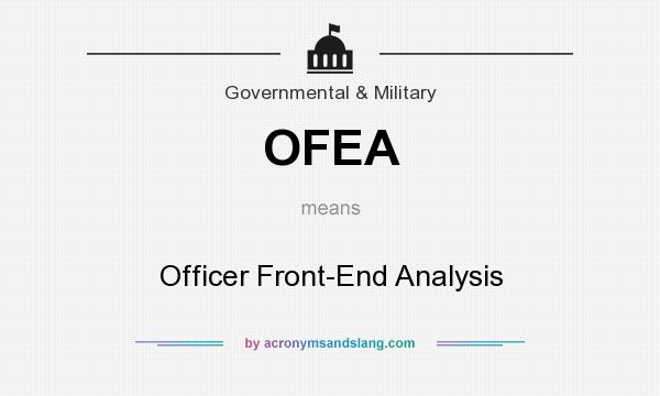 What does OFEA mean? It stands for Officer Front-End Analysis