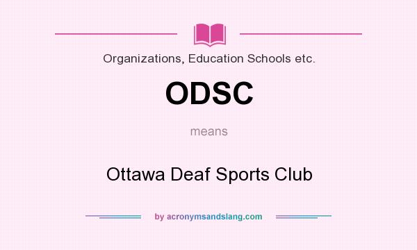 What does ODSC mean? It stands for Ottawa Deaf Sports Club
