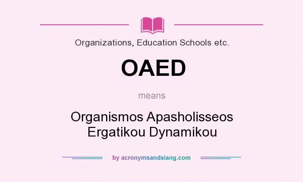 What does OAED mean? It stands for Organismos Apasholisseos Ergatikou Dynamikou