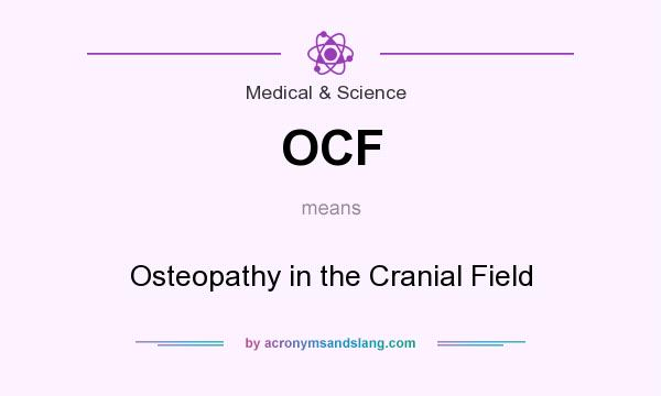 What does OCF mean? It stands for Osteopathy in the Cranial Field