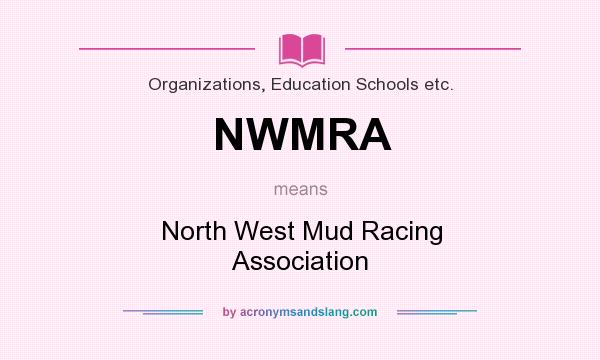What does NWMRA mean? It stands for North West Mud Racing Association