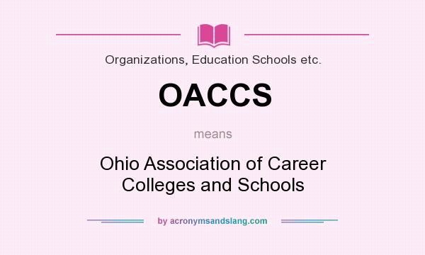 What does OACCS mean? It stands for Ohio Association of Career Colleges and Schools