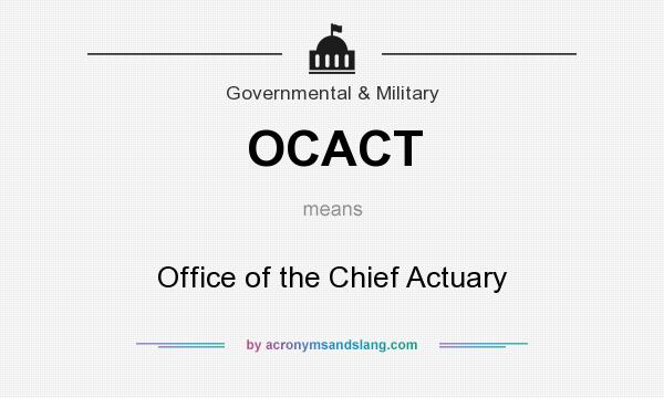What does OCACT mean? It stands for Office of the Chief Actuary