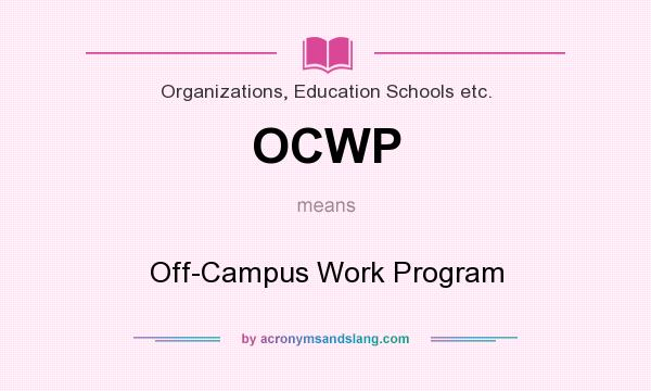 What does OCWP mean? It stands for Off-Campus Work Program