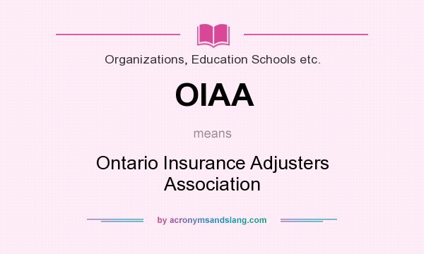 What does OIAA mean? It stands for Ontario Insurance Adjusters Association