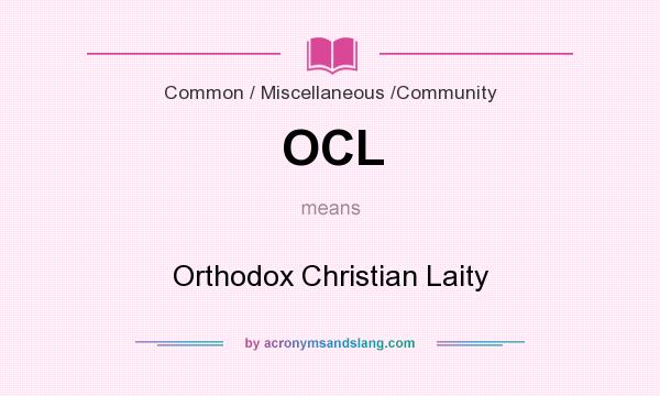 What does OCL mean? It stands for Orthodox Christian Laity