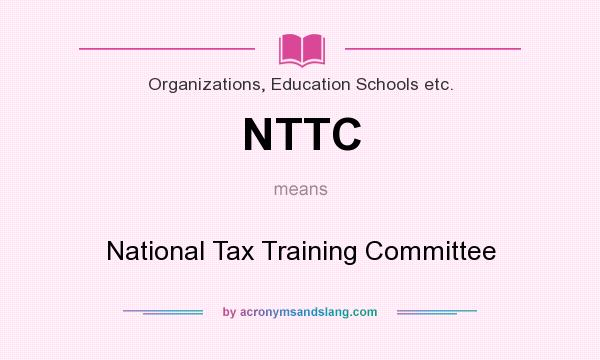 What does NTTC mean? It stands for National Tax Training Committee