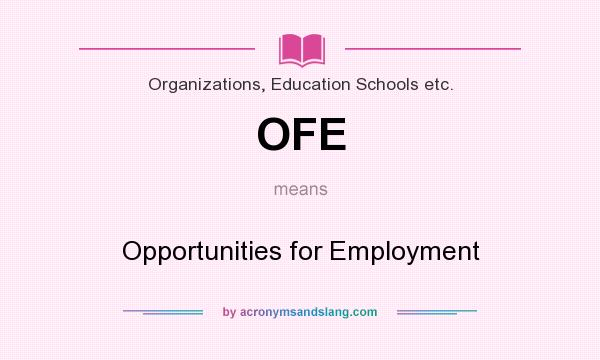 What does OFE mean? It stands for Opportunities for Employment