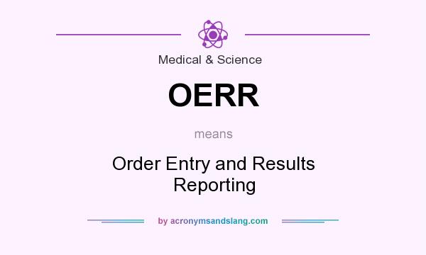 What does OERR mean? It stands for Order Entry and Results Reporting