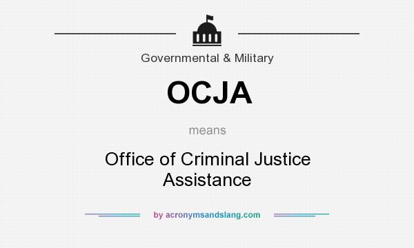 What does OCJA mean? It stands for Office of Criminal Justice Assistance