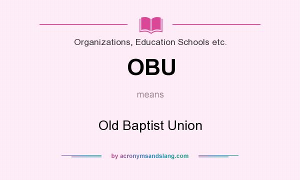 What does OBU mean? It stands for Old Baptist Union