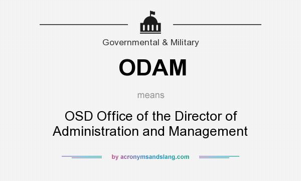 What does ODAM mean? It stands for OSD Office of the Director of Administration and Management