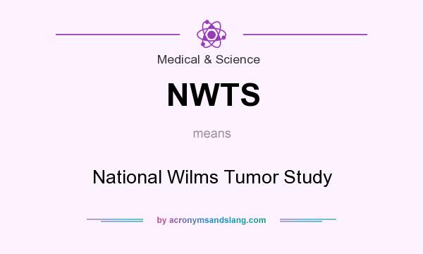 What does NWTS mean? It stands for National Wilms Tumor Study