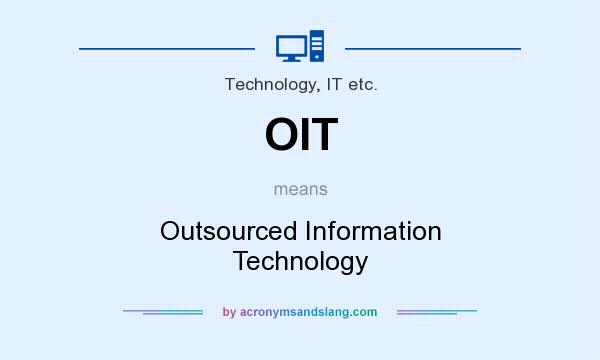 What does OIT mean? It stands for Outsourced Information Technology