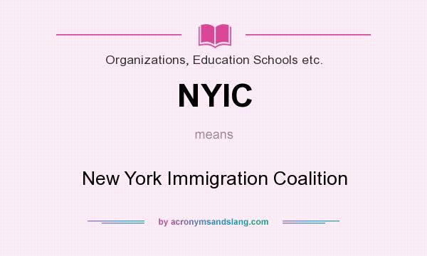 What does NYIC mean? It stands for New York Immigration Coalition