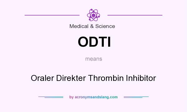 What does ODTI mean? It stands for Oraler Direkter Thrombin Inhibitor