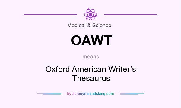 What does OAWT mean? It stands for Oxford American Writer’s Thesaurus