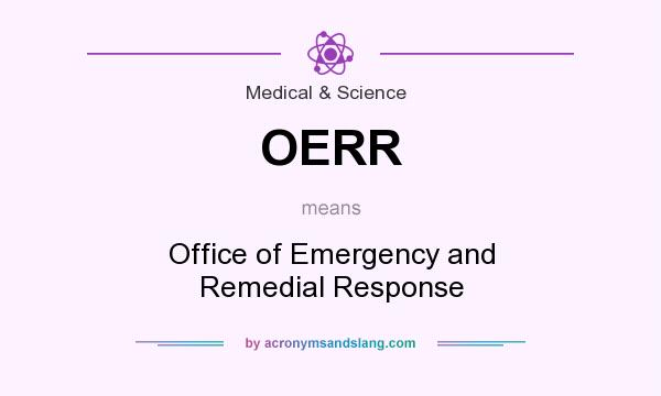 What does OERR mean? It stands for Office of Emergency and Remedial Response