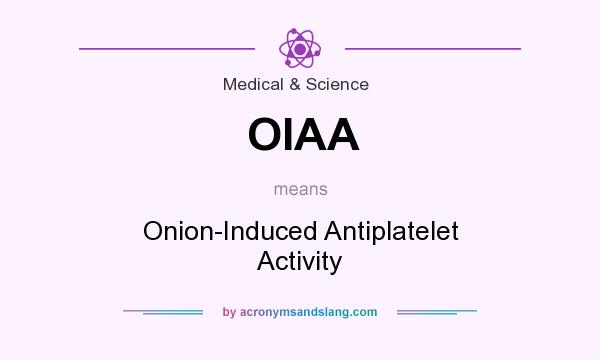 What does OIAA mean? It stands for Onion-Induced Antiplatelet Activity