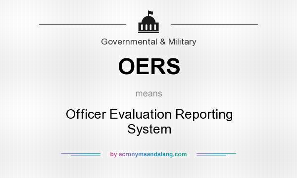 What does OERS mean? It stands for Officer Evaluation Reporting System