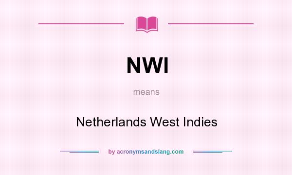 What does NWI mean? It stands for Netherlands West Indies