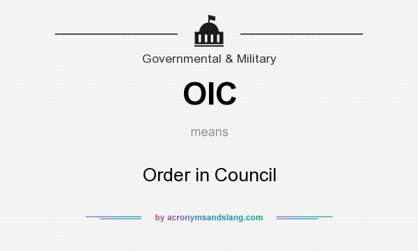 What does OIC mean? It stands for Order in Council