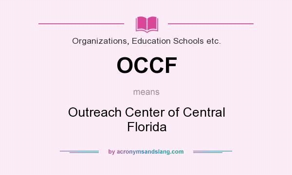 What does OCCF mean? It stands for Outreach Center of Central Florida