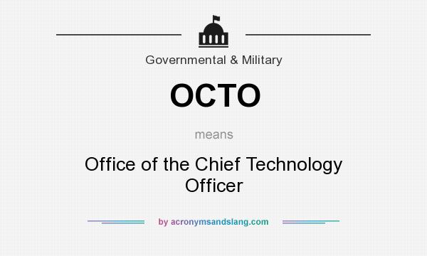 What does OCTO mean? It stands for Office of the Chief Technology Officer