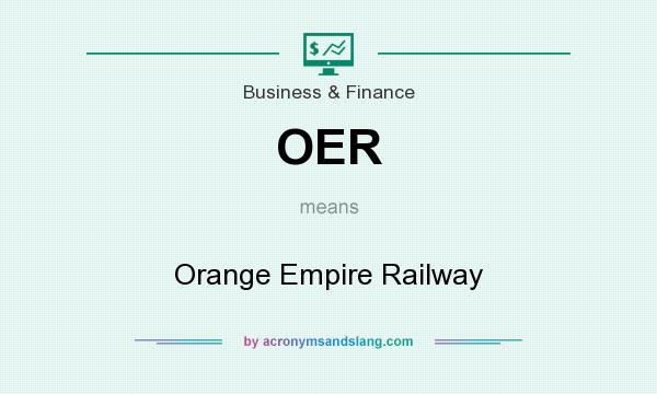 What does OER mean? It stands for Orange Empire Railway
