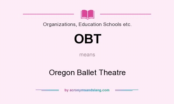 What does OBT mean? It stands for Oregon Ballet Theatre