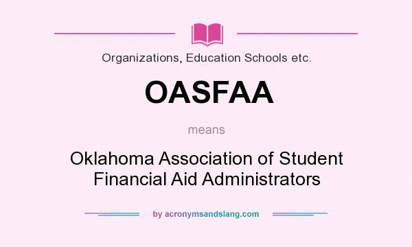 What does OASFAA mean? It stands for Oklahoma Association of Student Financial Aid Administrators