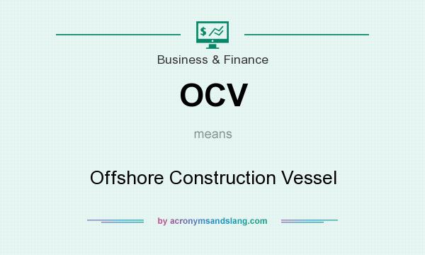 What does OCV mean? It stands for Offshore Construction Vessel