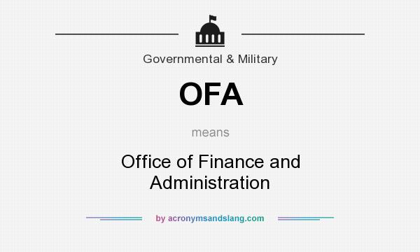 What does OFA mean? It stands for Office of Finance and Administration