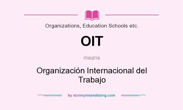 What does OIT mean? It stands for Organización Internacional del Trabajo