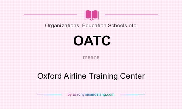 What does OATC mean? It stands for Oxford Airline Training Center