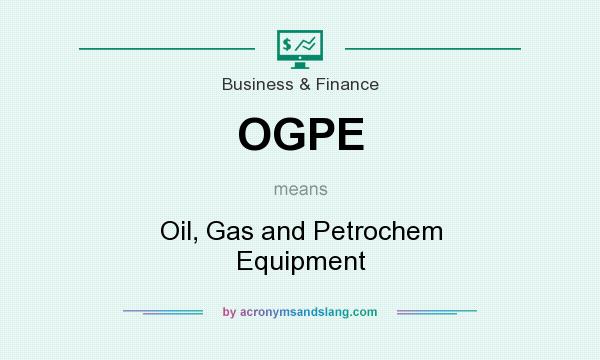 What does OGPE mean? It stands for Oil, Gas and Petrochem Equipment