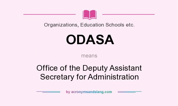 What does ODASA mean? It stands for Office of the Deputy Assistant Secretary for Administration