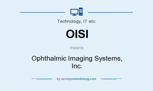 What does OISI mean? It stands for Ophthalmic Imaging Systems, Inc.