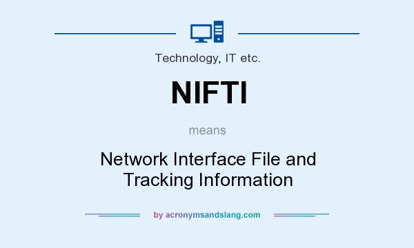 What does NIFTI mean? It stands for Network Interface File and Tracking Information