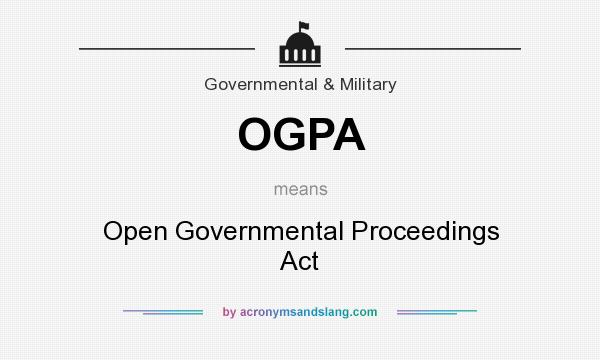 What does OGPA mean? It stands for Open Governmental Proceedings Act
