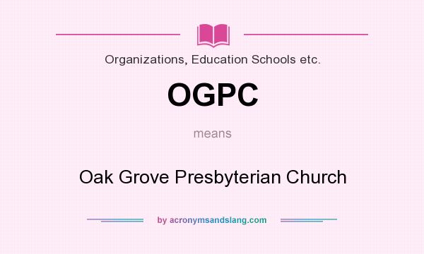 What does OGPC mean? It stands for Oak Grove Presbyterian Church