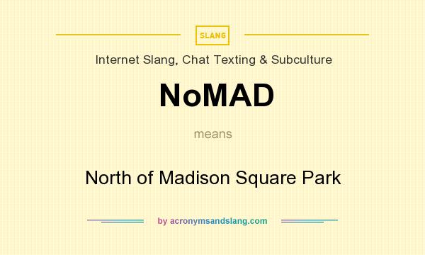 What does NoMAD mean? It stands for North of Madison Square Park