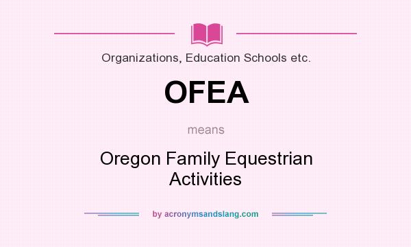 What does OFEA mean? It stands for Oregon Family Equestrian Activities