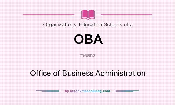 What does OBA mean? It stands for Office of Business Administration